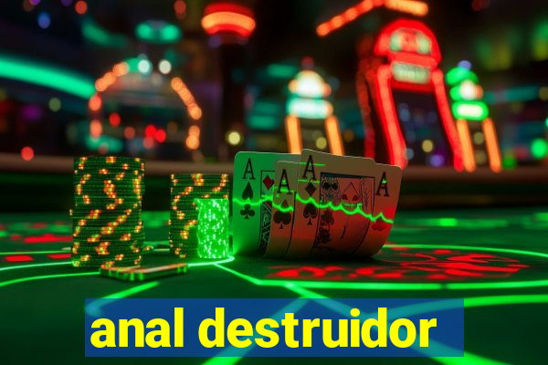 anal destruidor